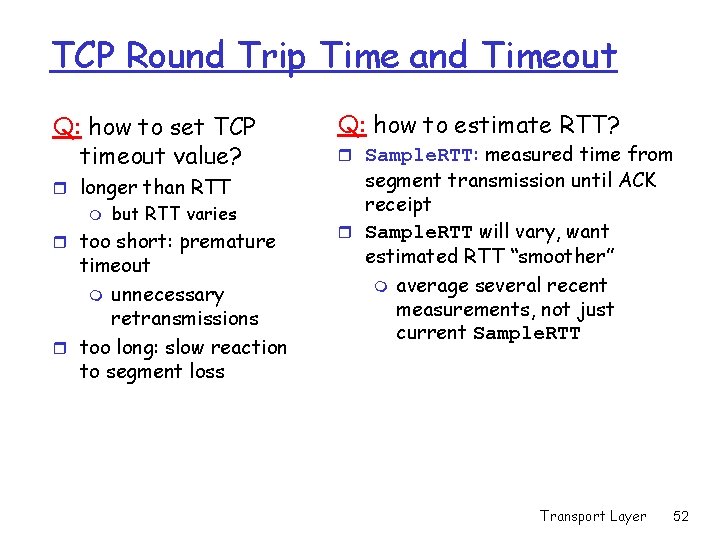 TCP Round Trip Time and Timeout Q: how to set TCP timeout value? r TCP Round Trip Time and Timeout Q: how to set TCP timeout value? r