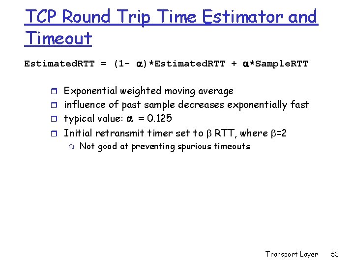 TCP Round Trip Time Estimator and Timeout Estimated. RTT = (1 - )*Estimated. RTT TCP Round Trip Time Estimator and Timeout Estimated. RTT = (1 - )*Estimated. RTT