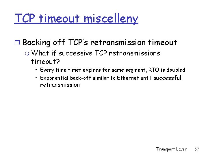 TCP timeout miscelleny r Backing off TCP’s retransmission timeout m What if successive TCP TCP timeout miscelleny r Backing off TCP’s retransmission timeout m What if successive TCP