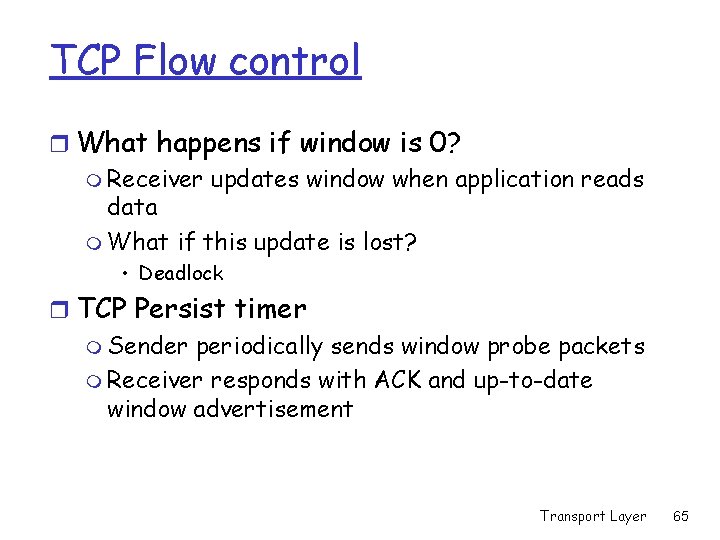 TCP Flow control r What happens if window is 0? m Receiver updates window TCP Flow control r What happens if window is 0? m Receiver updates window