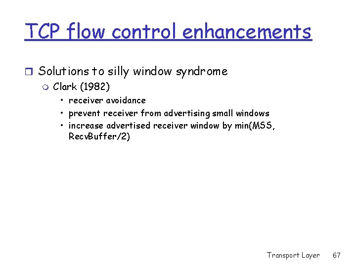 TCP flow control enhancements r Solutions to silly window syndrome m Clark (1982) • TCP flow control enhancements r Solutions to silly window syndrome m Clark (1982) •