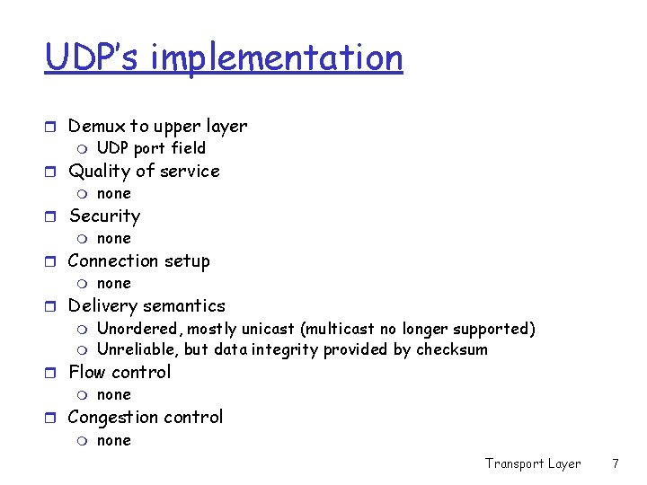 UDP’s implementation r Demux to upper layer m UDP port field r Quality of UDP’s implementation r Demux to upper layer m UDP port field r Quality of