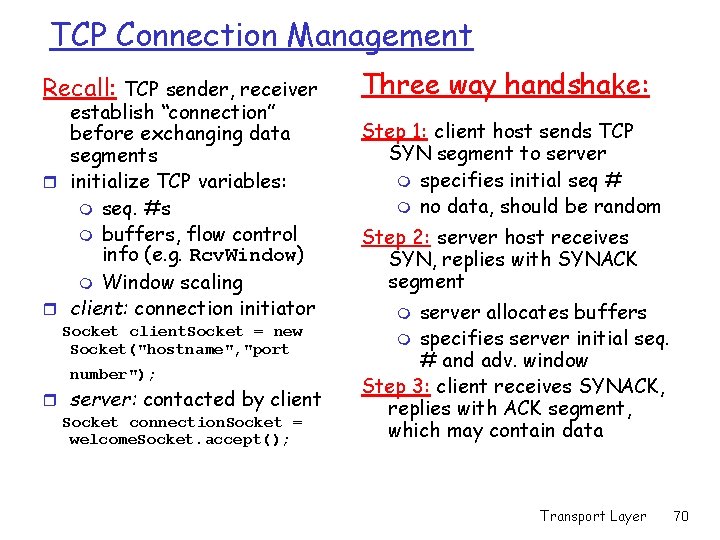 TCP Connection Management Recall: TCP sender, receiver establish “connection” before exchanging data segments r TCP Connection Management Recall: TCP sender, receiver establish “connection” before exchanging data segments r