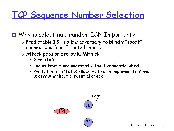 TCP Sequence Number Selection r Why is selecting a random ISN Important? m Predictable TCP Sequence Number Selection r Why is selecting a random ISN Important? m Predictable