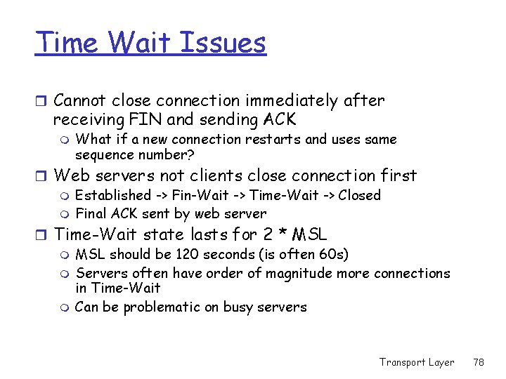 Time Wait Issues r Cannot close connection immediately after receiving FIN and sending ACK Time Wait Issues r Cannot close connection immediately after receiving FIN and sending ACK