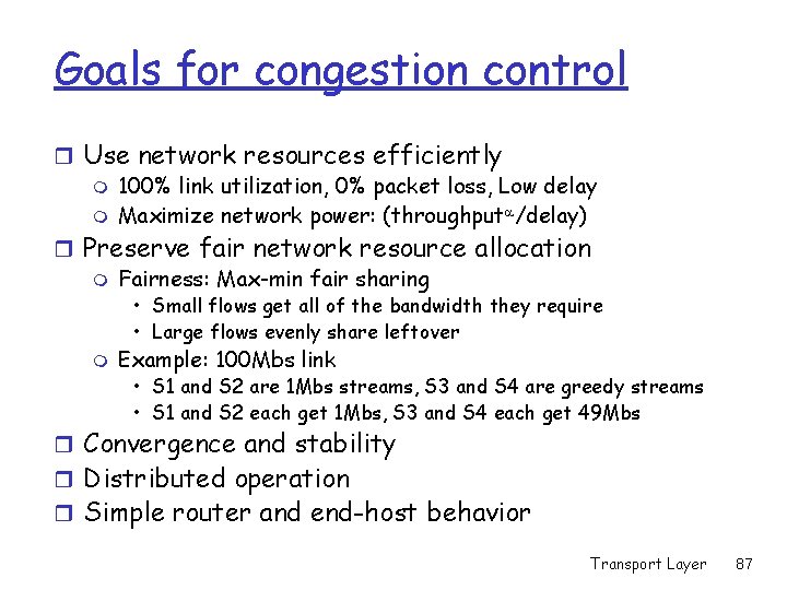Goals for congestion control r Use network resources efficiently m 100% link utilization, 0% Goals for congestion control r Use network resources efficiently m 100% link utilization, 0%