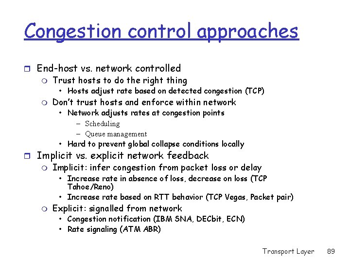 Congestion control approaches r End-host vs. network controlled m Trust hosts to do the Congestion control approaches r End-host vs. network controlled m Trust hosts to do the