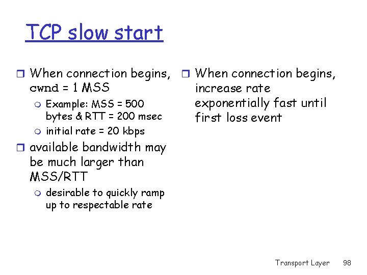 TCP slow start r When connection begins, cwnd = 1 MSS m m Example: TCP slow start r When connection begins, cwnd = 1 MSS m m Example: