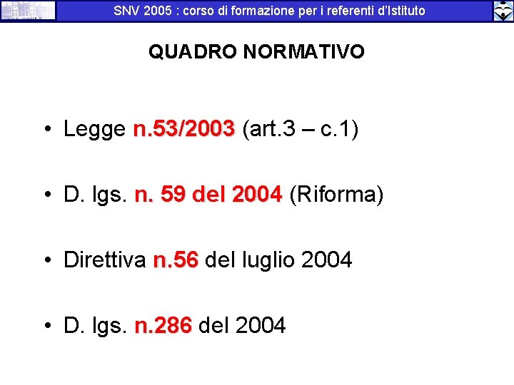 SNV 2005 : corso di formazione per i referenti d’Istituto QUADRO NORMATIVO • Legge