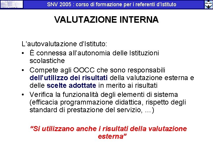 SNV 2005 : corso di formazione per i referenti d’Istituto VALUTAZIONE INTERNA L’autovalutazione d’Istituto: