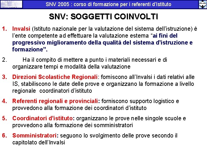 SNV 2005 : corso di formazione per i referenti d’Istituto SNV: SOGGETTI COINVOLTI 1.