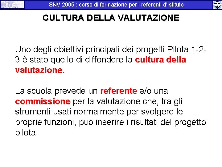 SNV 2005 : corso di formazione per i referenti d’Istituto CULTURA DELLA VALUTAZIONE Uno