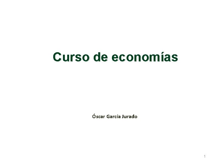  Curso de economías Óscar García Jurado 1 