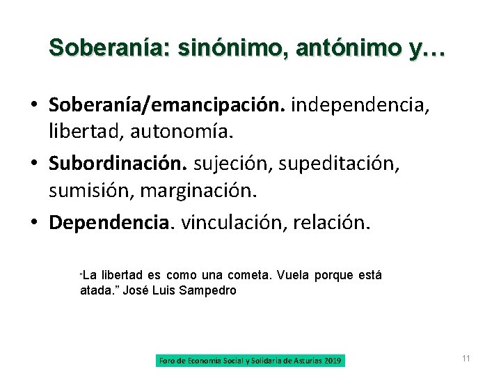 Soberanía: sinónimo, antónimo y… • Soberanía/emancipación. independencia, libertad, autonomía. • Subordinación. sujeción, supeditación, sumisión,