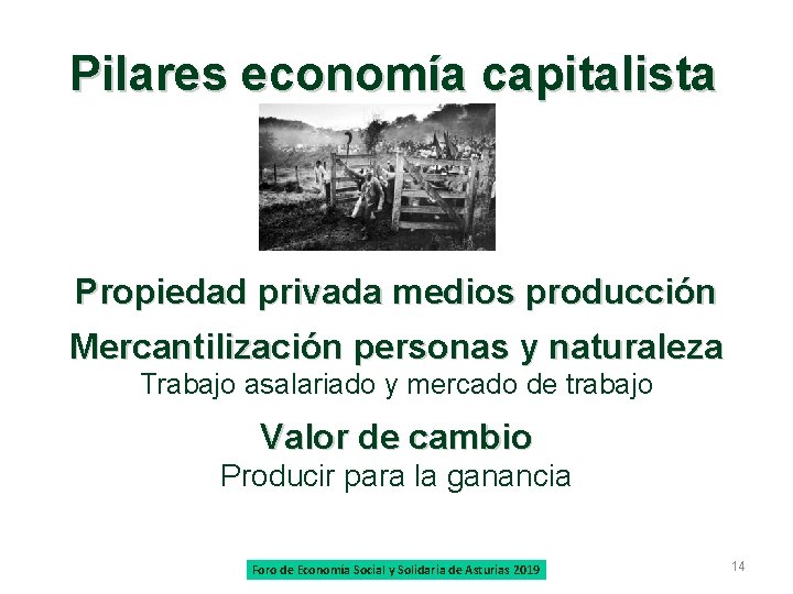 Pilares economía capitalista Propiedad privada medios producción Mercantilización personas y naturaleza Trabajo asalariado y