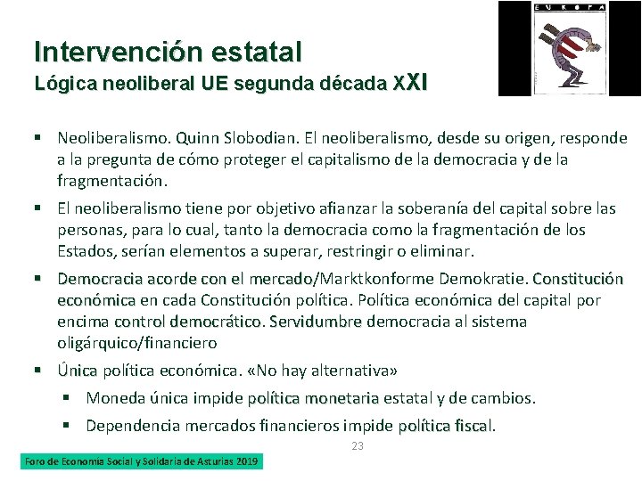 Intervención estatal Lógica neoliberal UE segunda década XXI § Neoliberalismo. Quinn Slobodian. El neoliberalismo,