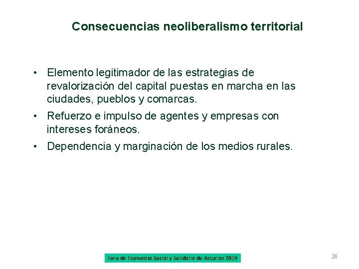 Consecuencias neoliberalismo territorial • Elemento legitimador de las estrategias de revalorización del capital puestas