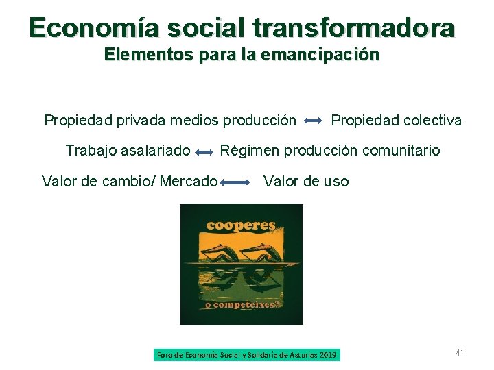 Economía social transformadora Elementos para la emancipación Propiedad privada medios producción Propiedad colectiva Trabajo