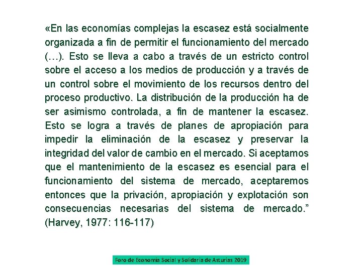  «En las economías complejas la escasez está socialmente organizada a fin de permitir