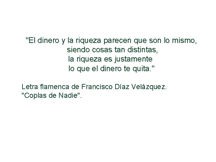 "El dinero y la riqueza parecen que son lo mismo, siendo cosas tan distintas,