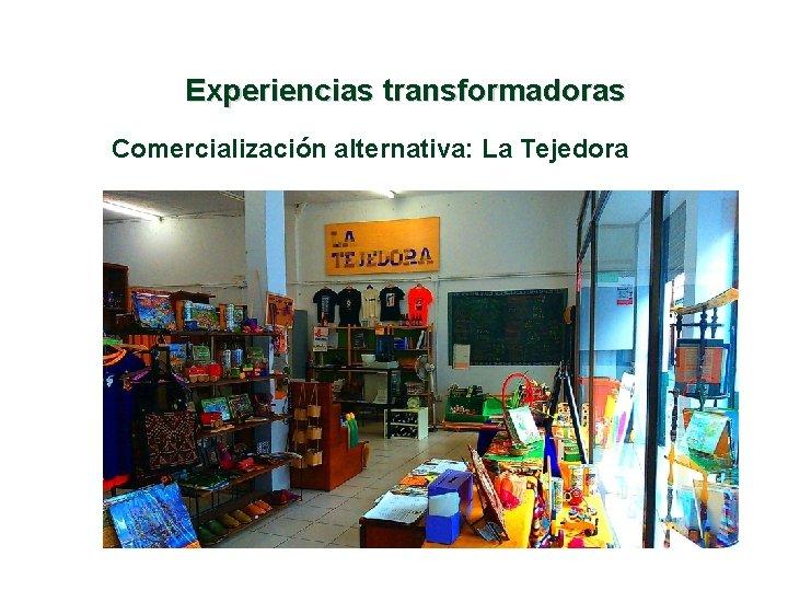 Experiencias transformadoras Comercialización alternativa: La Tejedora 