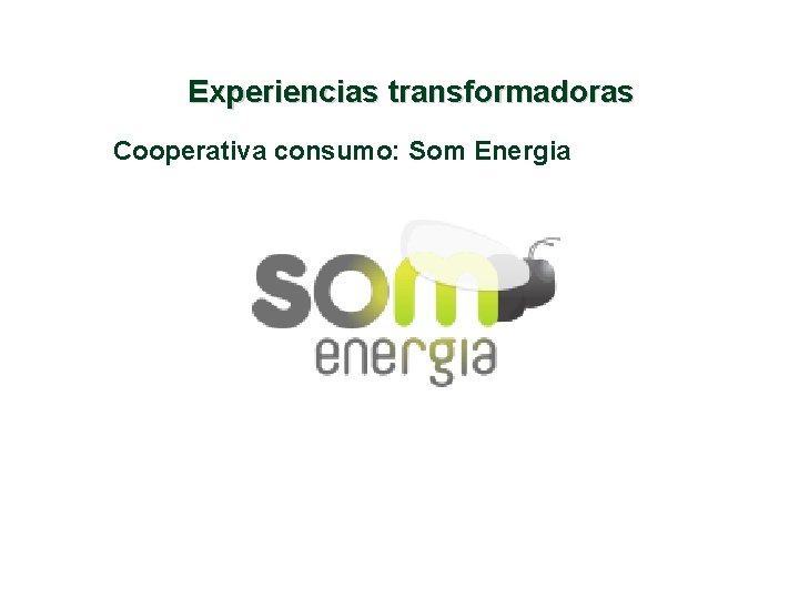 Experiencias transformadoras Cooperativa consumo: Som Energia 