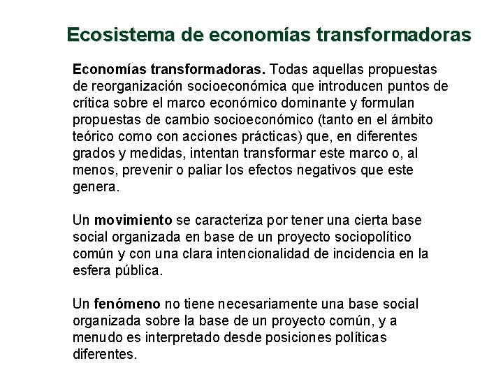 Ecosistema de economías transformadoras Economías transformadoras. Todas aquellas propuestas de reorganización socioeconómica que introducen