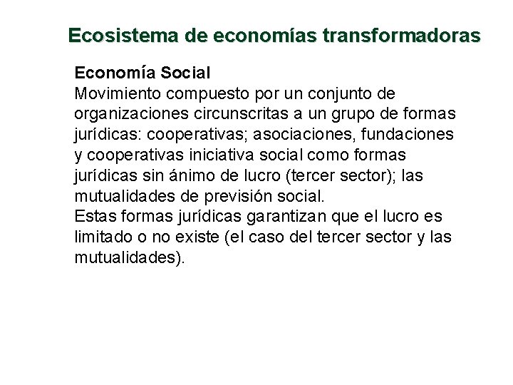 Ecosistema de economías transformadoras Economía Social Movimiento compuesto por un conjunto de organizaciones circunscritas
