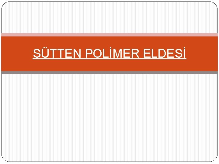 SÜTTEN POLİMER ELDESİ 