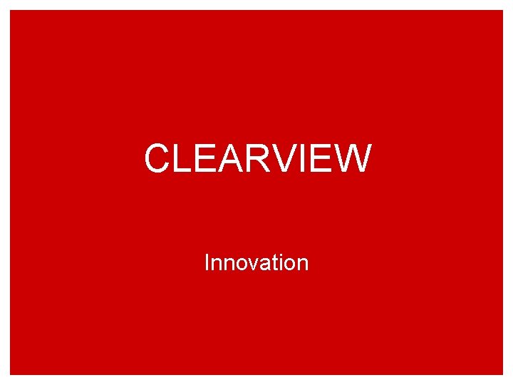 CLEARVIEW Innovation 