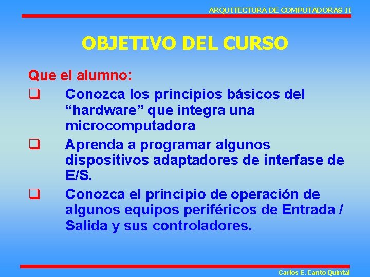 ARQUITECTURA DE COMPUTADORAS II OBJETIVO DEL CURSO Que el alumno: q Conozca los principios