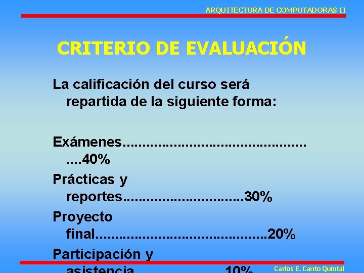 ARQUITECTURA DE COMPUTADORAS II CRITERIO DE EVALUACIÓN La calificación del curso será repartida de