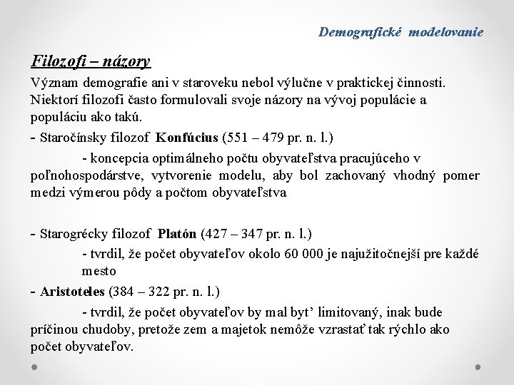 Demografické modelovanie Filozofi – názory Význam demografie ani v staroveku nebol výlučne v praktickej