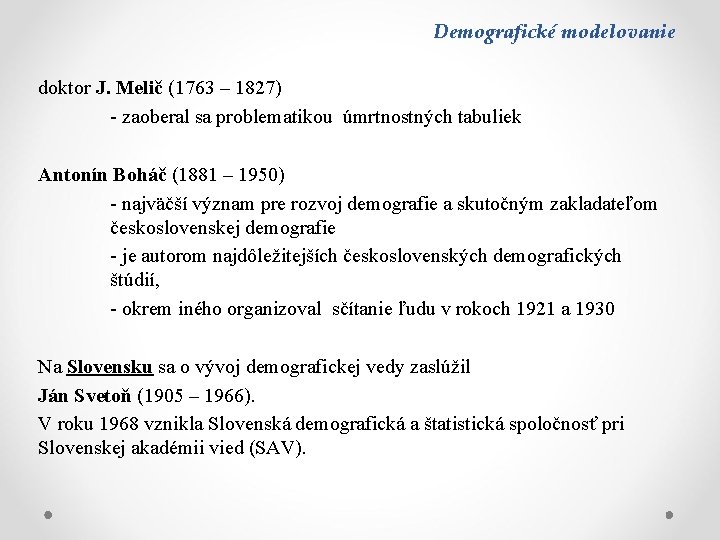 Demografické modelovanie doktor J. Melič (1763 – 1827) - zaoberal sa problematikou úmrtnostných tabuliek