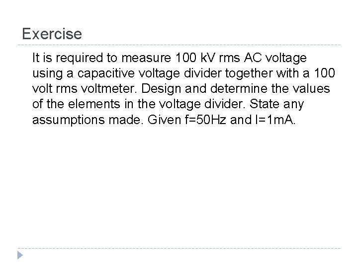 Exercise It is required to measure 100 k. V rms AC voltage using a