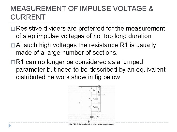 MEASUREMENT OF IMPULSE VOLTAGE & CURRENT � Resistive dividers are preferred for the measurement