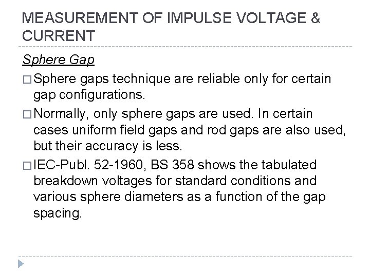 MEASUREMENT OF IMPULSE VOLTAGE & CURRENT Sphere Gap � Sphere gaps technique are reliable