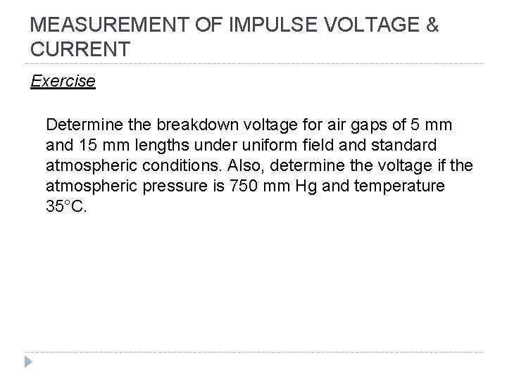 MEASUREMENT OF IMPULSE VOLTAGE & CURRENT Exercise Determine the breakdown voltage for air gaps