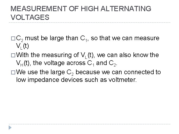 MEASUREMENT OF HIGH ALTERNATING VOLTAGES � C 2 must be large than C 1,