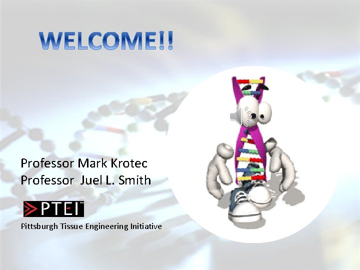 Professor Mark Krotec Professor Juel L. Smith Pittsburgh Tissue Engineering Initiative 