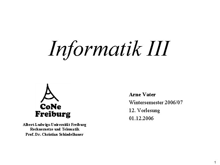 Informatik III Arne Vater Wintersemester 2006/07 12. Vorlesung 01. 12. 2006 Albert-Ludwigs-Universität Freiburg Rechnernetze