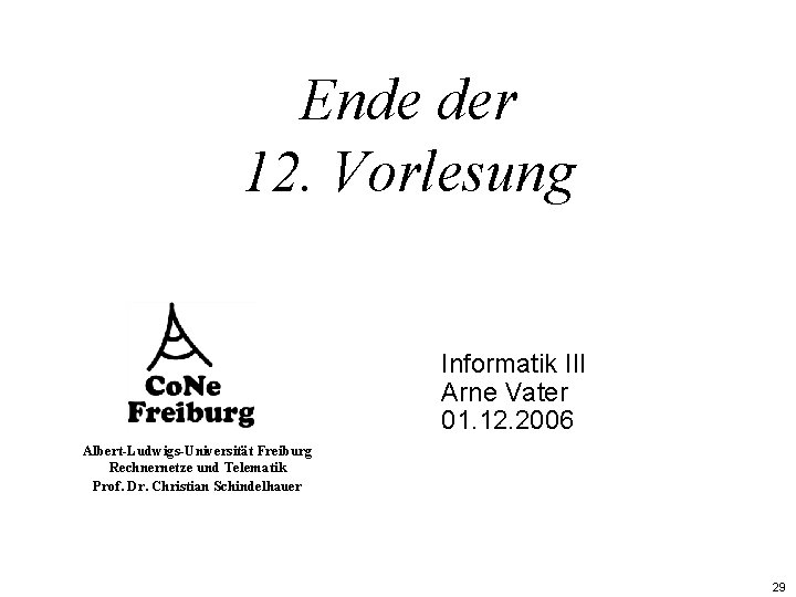 Ende der 12. Vorlesung Informatik III Arne Vater 01. 12. 2006 Albert-Ludwigs-Universität Freiburg Rechnernetze
