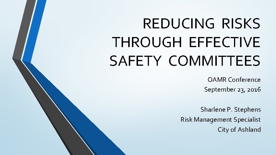 REDUCING RISKS THROUGH EFFECTIVE SAFETY COMMITTEES OAMR Conference September 23, 2016 Sharlene P. Stephens