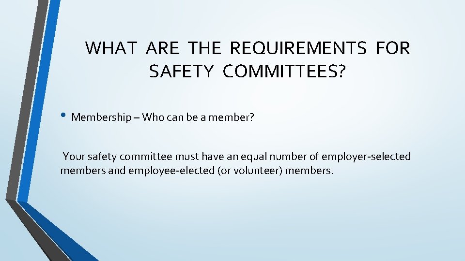 WHAT ARE THE REQUIREMENTS FOR SAFETY COMMITTEES? • Membership – Who can be a