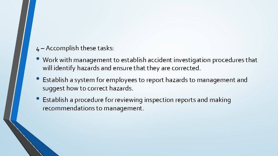4 – Accomplish these tasks: • Work with management to establish accident investigation procedures
