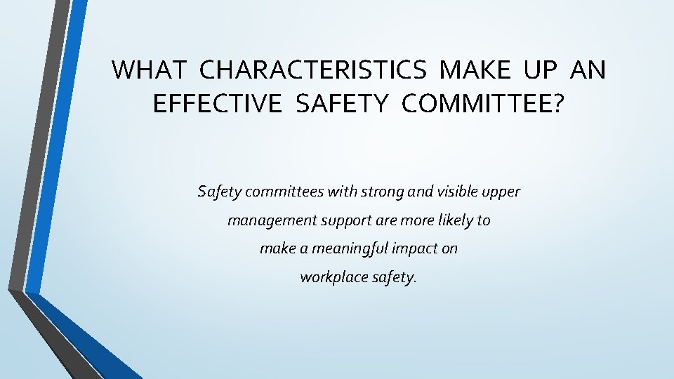 WHAT CHARACTERISTICS MAKE UP AN EFFECTIVE SAFETY COMMITTEE? Safety committees with strong and visible