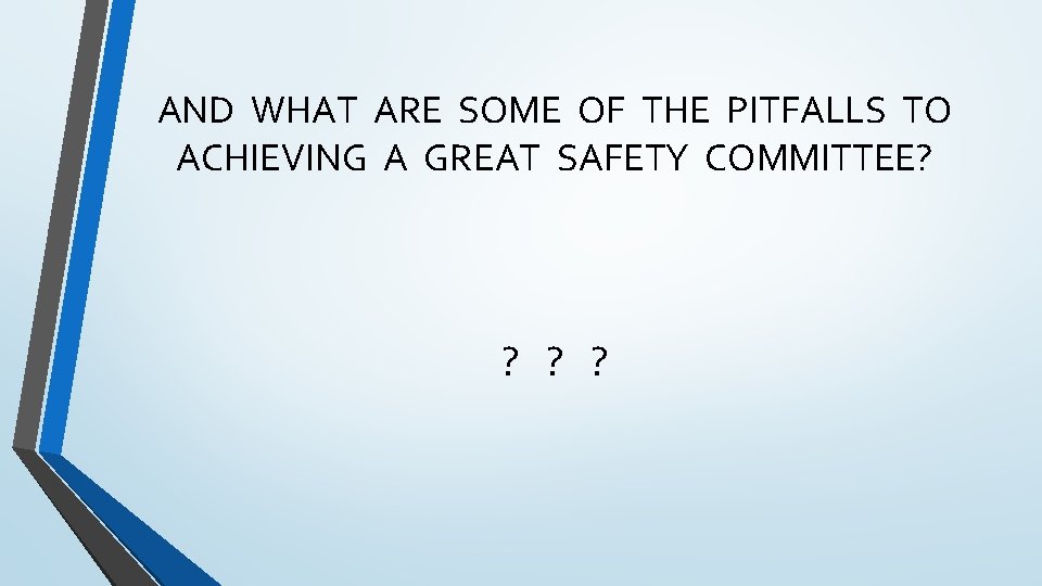 AND WHAT ARE SOME OF THE PITFALLS TO ACHIEVING A GREAT SAFETY COMMITTEE? ?