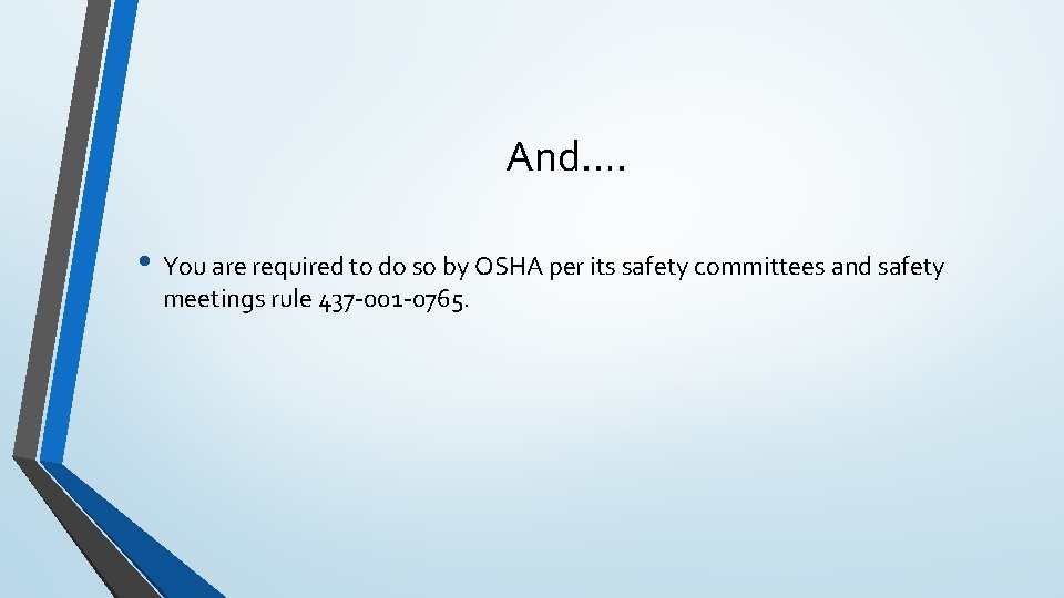 And…. • You are required to do so by OSHA per its safety committees