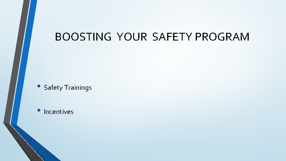 BOOSTING YOUR SAFETY PROGRAM • Safety Trainings • Incentives 