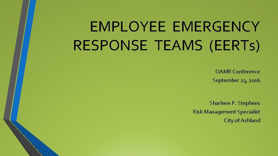 EMPLOYEE EMERGENCY RESPONSE TEAMS (EERTs) OAMR Conference September 23, 2016 Sharlene P. Stephens Risk